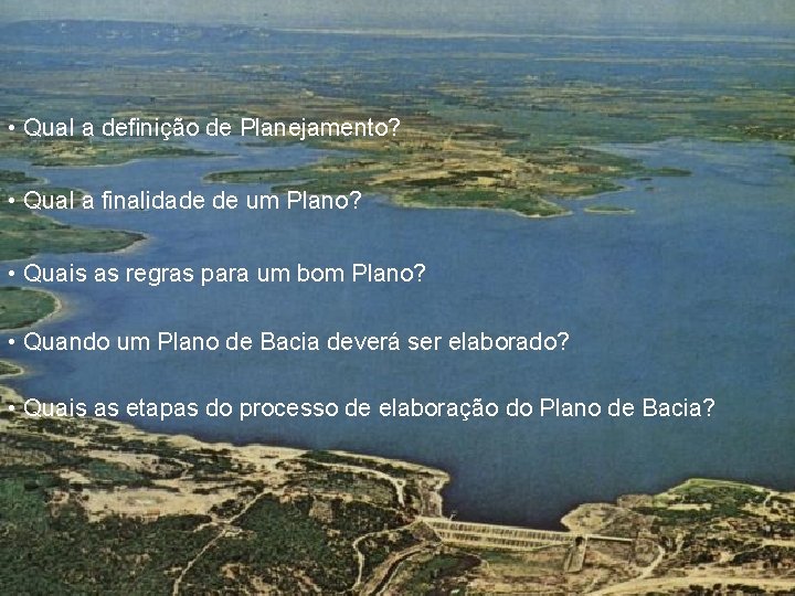  • Qual a definição de Planejamento? • Qual a finalidade de um Plano?