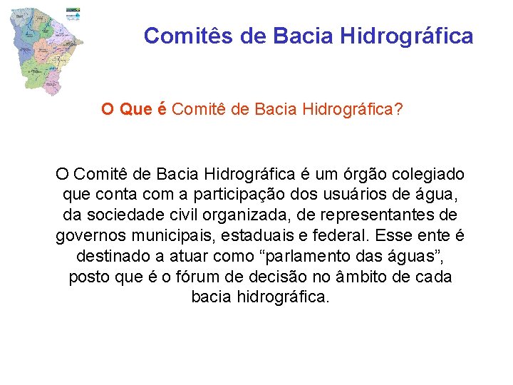Comitês de Bacia Hidrográfica O Que é Comitê de Bacia Hidrográfica? O Comitê de