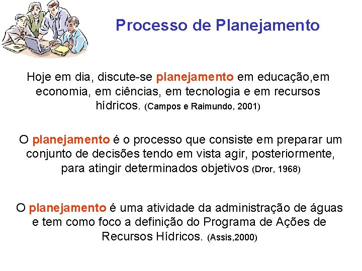 Processo de Planejamento Hoje em dia, discute-se planejamento em educação, em economia, em ciências,