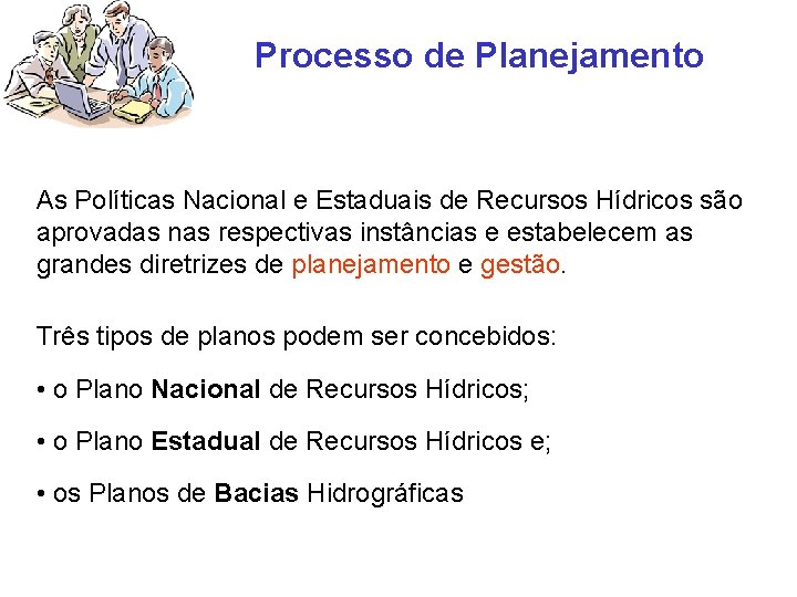 Processo de Planejamento As Políticas Nacional e Estaduais de Recursos Hídricos são aprovadas nas