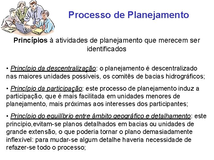 Processo de Planejamento Princípios à atividades de planejamento que merecem ser identificados • Princípio