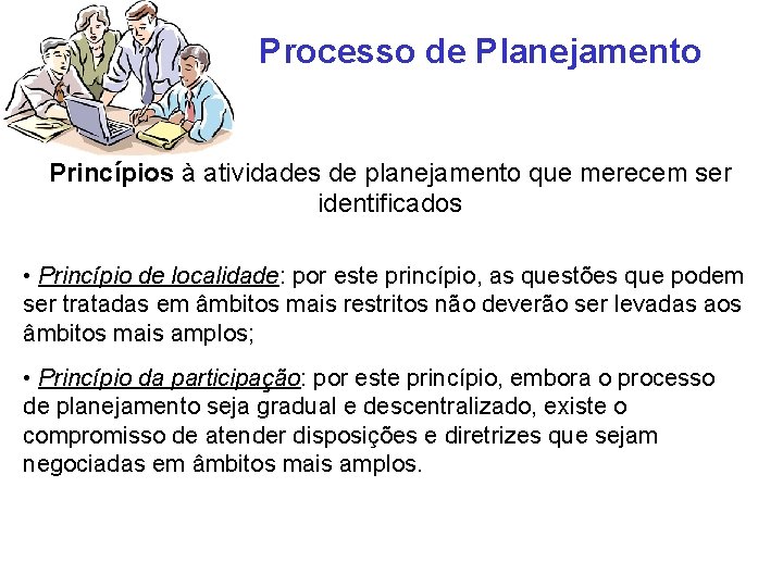 Processo de Planejamento Princípios à atividades de planejamento que merecem ser identificados • Princípio