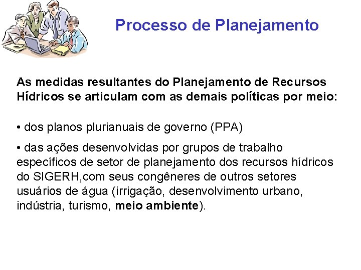 Processo de Planejamento As medidas resultantes do Planejamento de Recursos Hídricos se articulam com