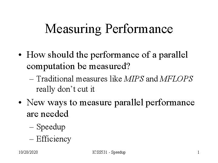 Measuring Performance • How should the performance of a parallel computation be measured? –