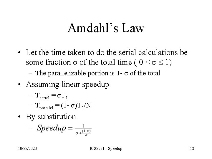 Amdahl’s Law • Let the time taken to do the serial calculations be some