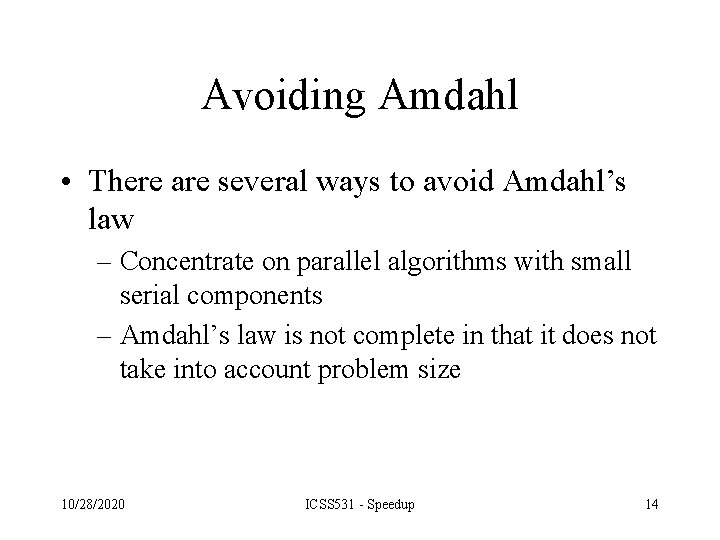 Avoiding Amdahl • There are several ways to avoid Amdahl’s law – Concentrate on