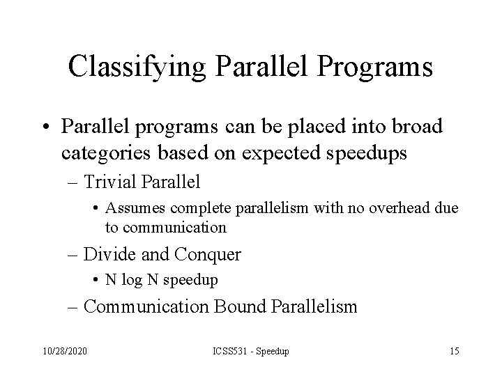 Classifying Parallel Programs • Parallel programs can be placed into broad categories based on