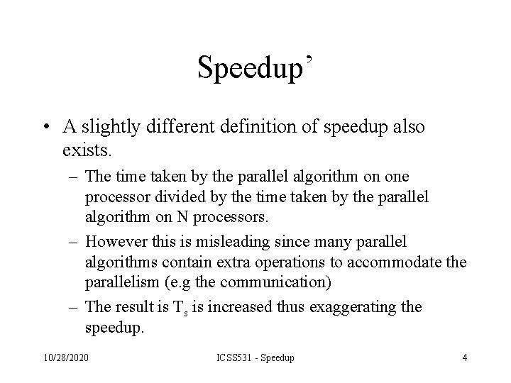 Speedup’ • A slightly different definition of speedup also exists. – The time taken