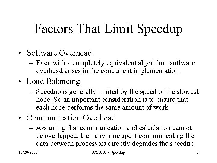 Factors That Limit Speedup • Software Overhead – Even with a completely equivalent algorithm,