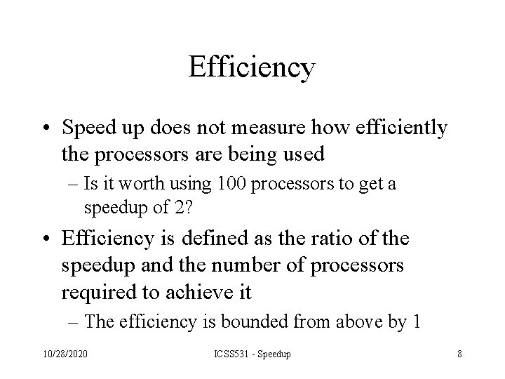 Efficiency • Speed up does not measure how efficiently the processors are being used