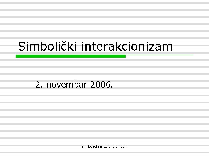 Simbolički interakcionizam 2. novembar 2006. Simbolički interakcionizam 