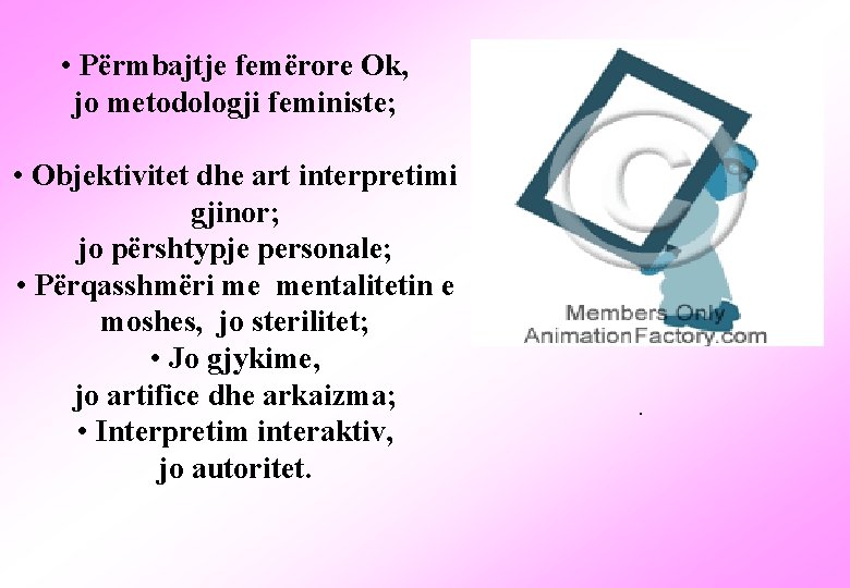  • Përmbajtje femërore Ok, jo metodologji feministe; • Objektivitet dhe art interpretimi gjinor;