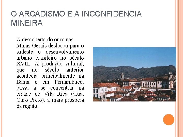 O ARCADISMO E A INCONFIDÊNCIA MINEIRA A descoberta do ouro nas Minas Gerais deslocou