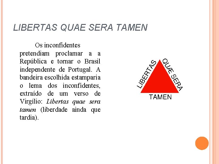 LIBERTAS QUAE SERA TAMEN Os inconfidentes pretendiam proclamar a a República e tornar o