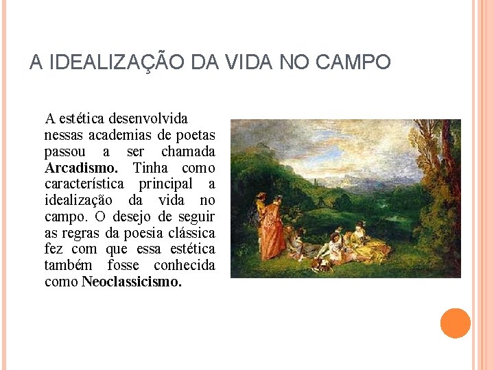 A IDEALIZAÇÃO DA VIDA NO CAMPO A estética desenvolvida nessas academias de poetas passou