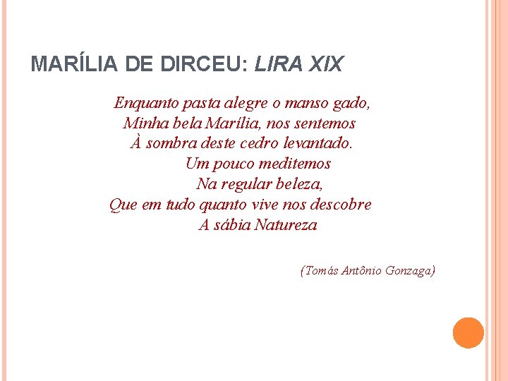 MARÍLIA DE DIRCEU: LIRA XIX Enquanto pasta alegre o manso gado, Minha bela Marília,