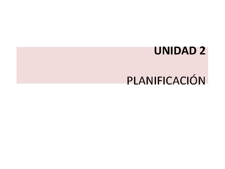 UNIDAD 2 PLANIFICACIÓN 