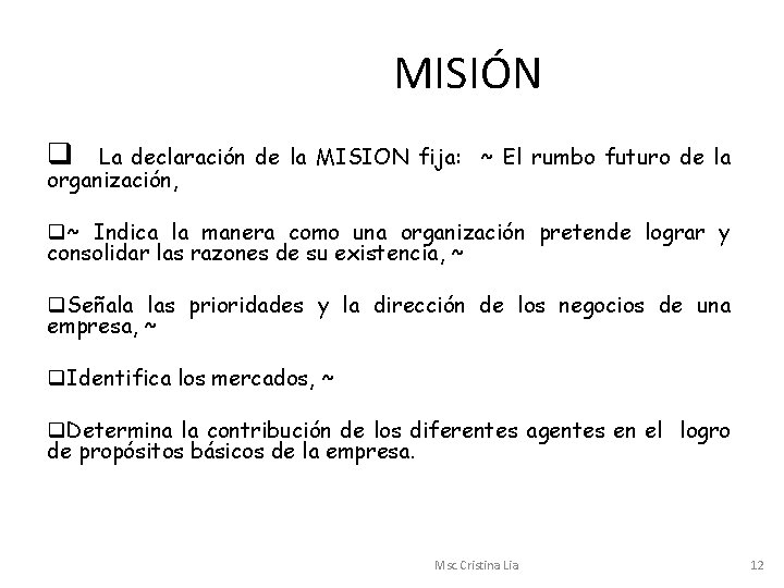  MISIÓN q La declaración de la MISION fija: ~ El rumbo futuro de