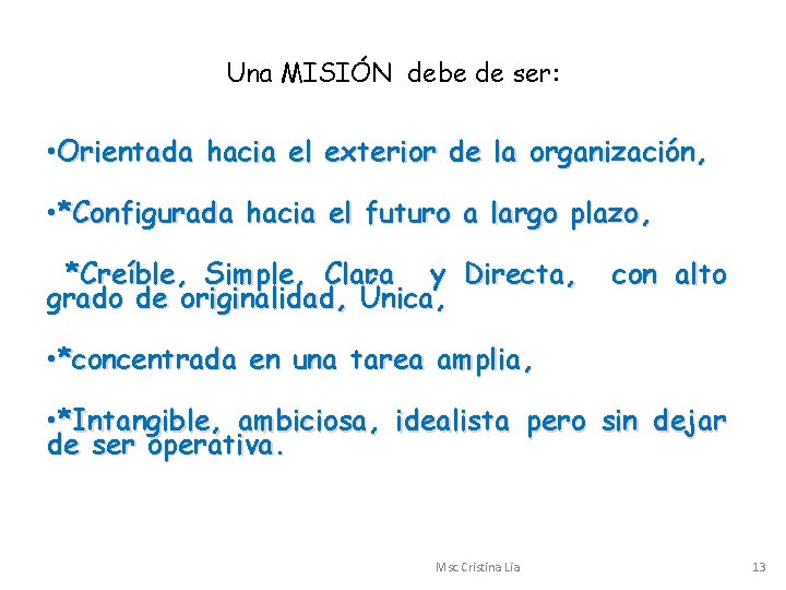 Una MISIÓN debe de ser: • Orientada hacia el exterior de la organización, •