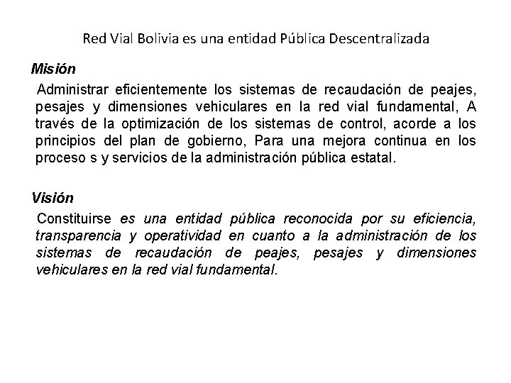 Red Vial Bolivia es una entidad Pública Descentralizada Misión Administrar eficientemente los sistemas de