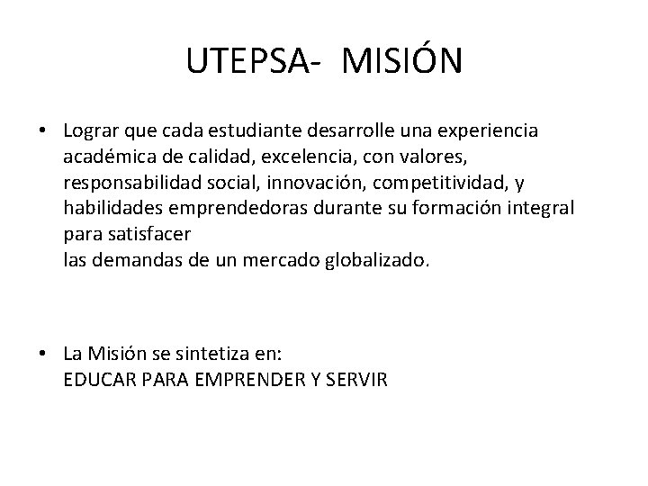 UTEPSA- MISIÓN • Lograr que cada estudiante desarrolle una experiencia académica de calidad, excelencia,