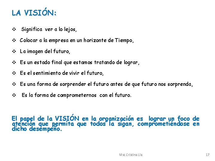 LA VISIÓN: v Significa ver a lo lejos, v Colocar a la empresa en