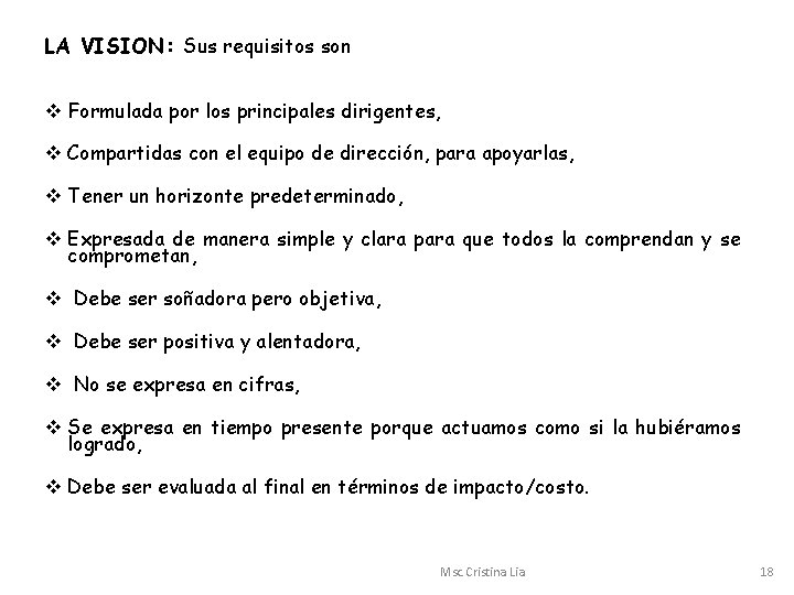 LA VISION: Sus requisitos son v Formulada por los principales dirigentes, v Compartidas con