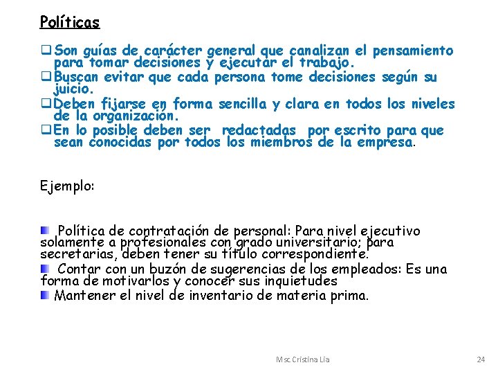 Políticas q Son guías de carácter general que canalizan el pensamiento para tomar decisiones