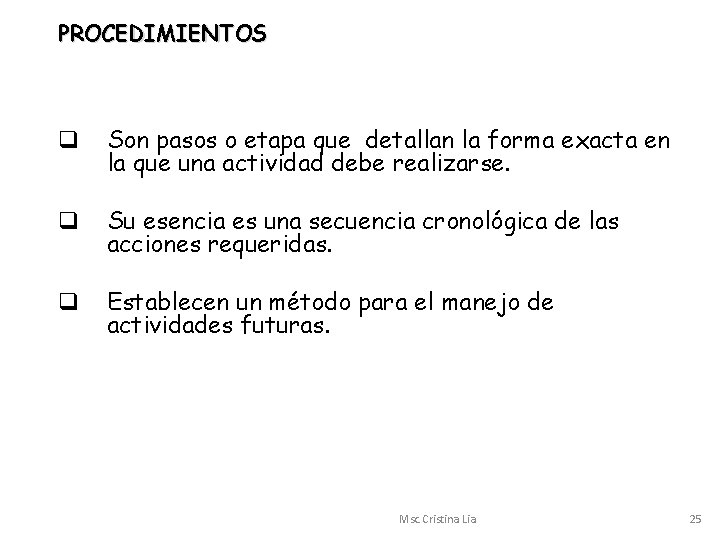 PROCEDIMIENTOS q Son pasos o etapa que detallan la forma exacta en la que