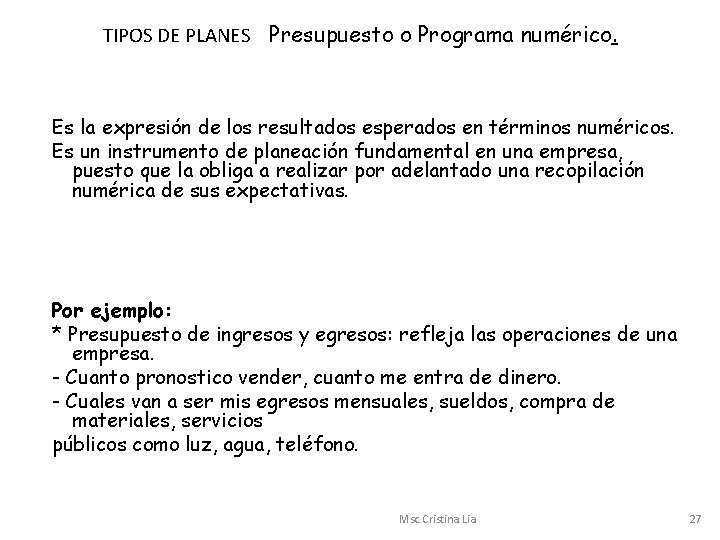 TIPOS DE PLANES Presupuesto o Programa numérico. Es la expresión de los resultados esperados