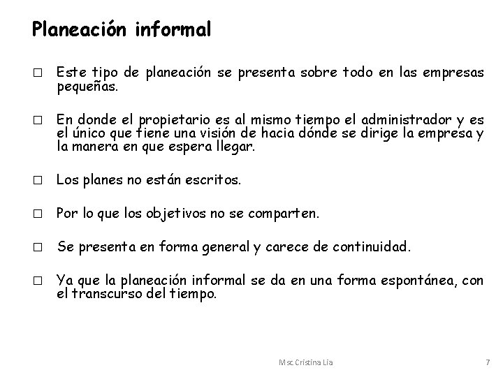 Planeación informal � Este tipo de planeación se presenta sobre todo en las empresas