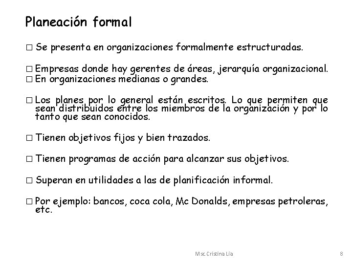 Planeación formal � Se presenta en organizaciones formalmente estructuradas. � Empresas donde hay gerentes