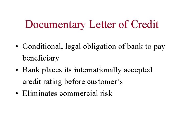 Documentary Letter of Credit • Conditional, legal obligation of bank to pay beneficiary •