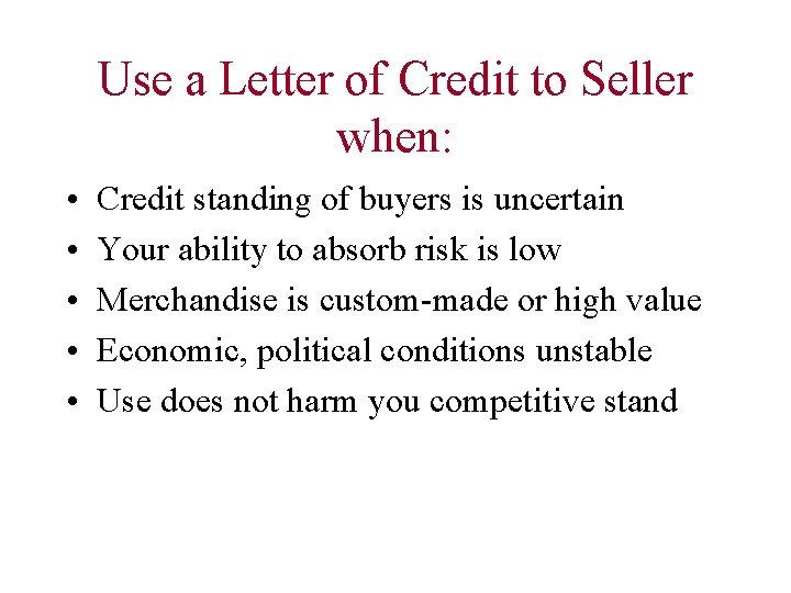 Use a Letter of Credit to Seller when: • • • Credit standing of