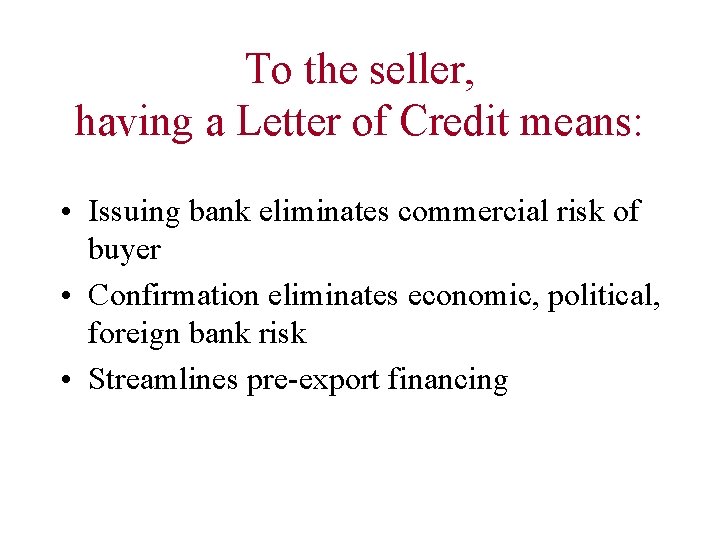 To the seller, having a Letter of Credit means: • Issuing bank eliminates commercial