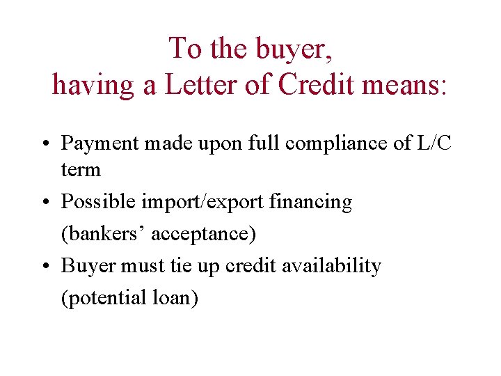 To the buyer, having a Letter of Credit means: • Payment made upon full