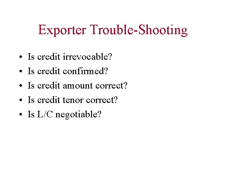 Exporter Trouble-Shooting • • • Is credit irrevocable? Is credit confirmed? Is credit amount