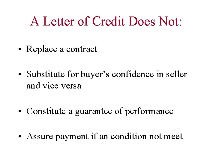 A Letter of Credit Does Not: • Replace a contract • Substitute for buyer’s