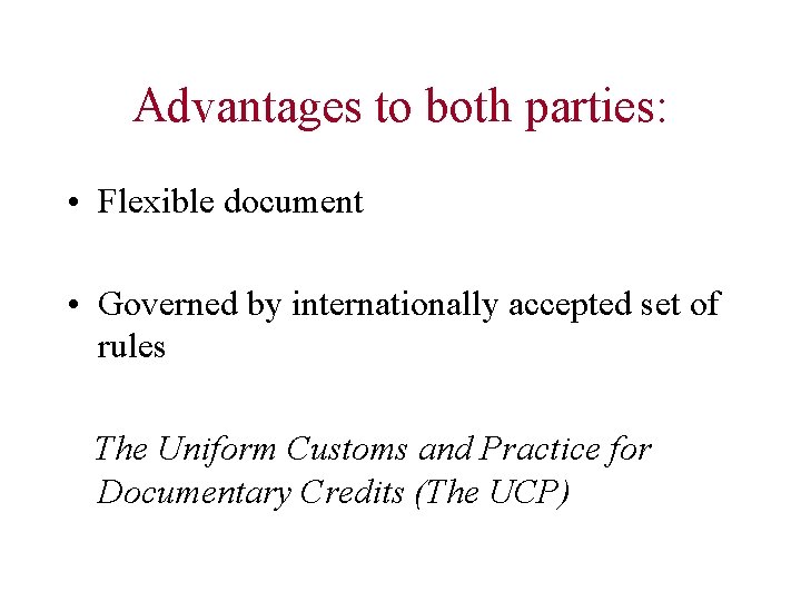 Advantages to both parties: • Flexible document • Governed by internationally accepted set of