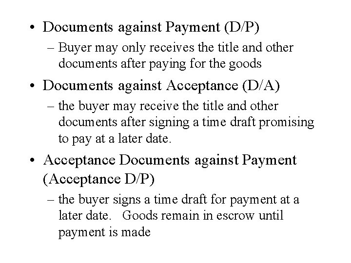  • Documents against Payment (D/P) – Buyer may only receives the title and