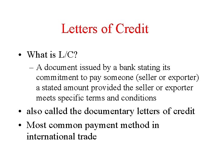 Letters of Credit • What is L/C? – A document issued by a bank