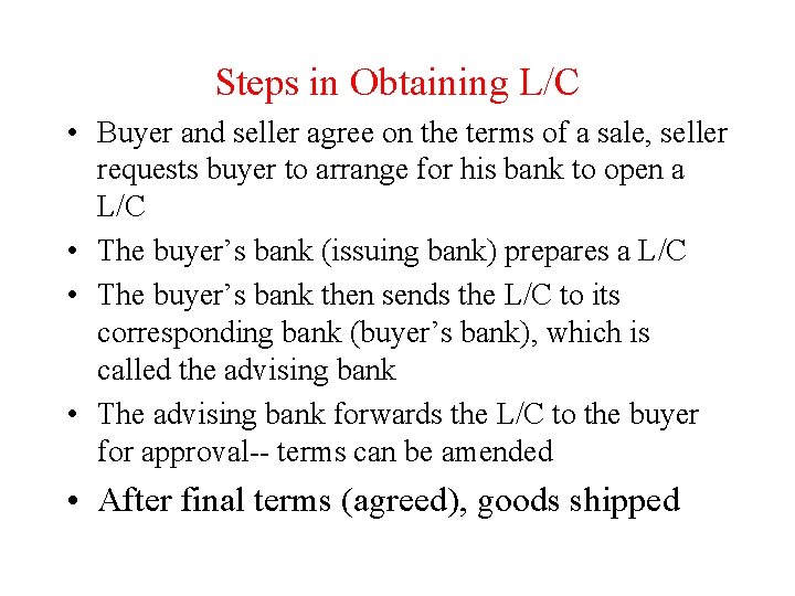 Steps in Obtaining L/C • Buyer and seller agree on the terms of a