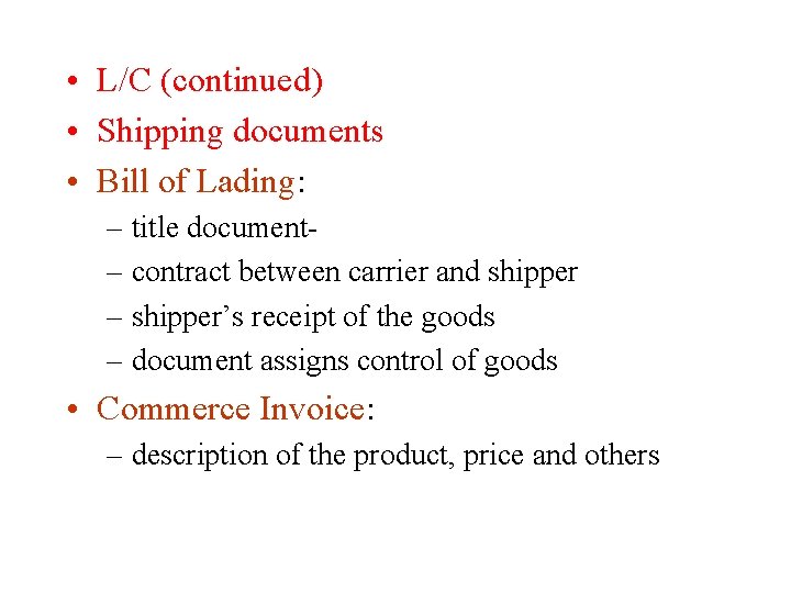  • L/C (continued) • Shipping documents • Bill of Lading: – title document–