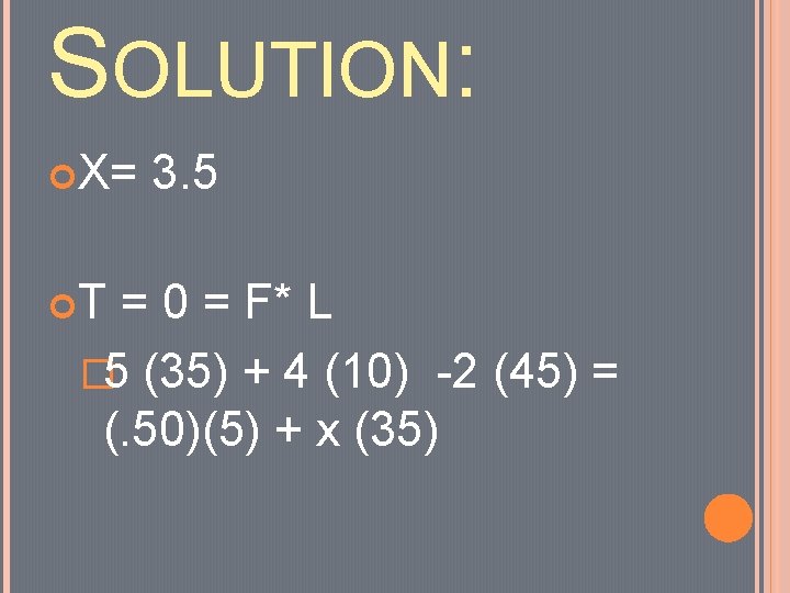SOLUTION: X= T 3. 5 = 0 = F* L � 5 (35) +