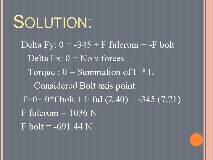 SOLUTION: Delta Fy: 0 = -345 + F fulcrum + -F bolt Delta Fx: