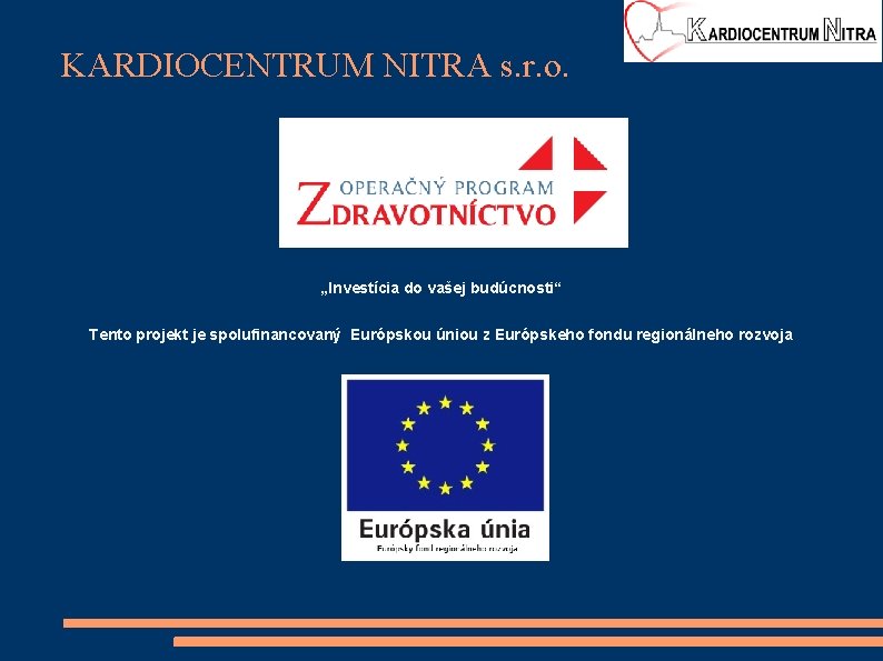 KARDIOCENTRUM NITRA s. r. o. „Investícia do vašej budúcnosti“ Tento projekt je spolufinancovaný Európskou