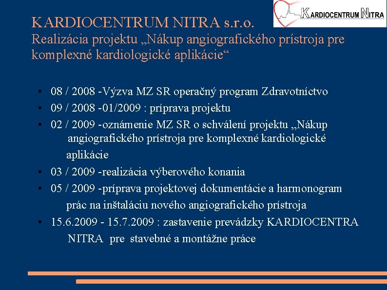 KARDIOCENTRUM NITRA s. r. o. Realizácia projektu „Nákup angiografického prístroja pre komplexné kardiologické aplikácie“ KARDIOCENTRUM NITRA s. r. o. Realizácia projektu „Nákup angiografického prístroja pre komplexné kardiologické aplikácie“