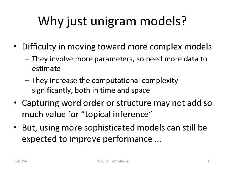 Why just unigram models? • Difficulty in moving toward more complex models – They