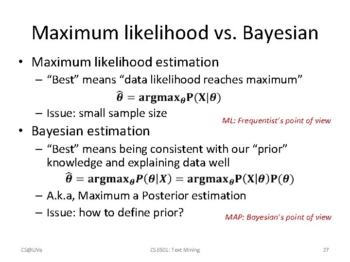 Maximum likelihood vs. Bayesian • Maximum likelihood estimation – “Best” means “data likelihood reaches