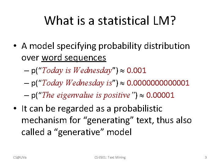 What is a statistical LM? • A model specifying probability distribution over word sequences